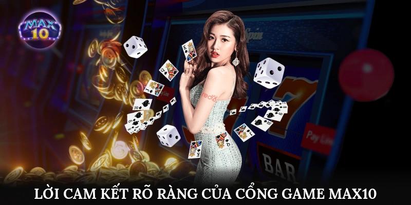 Lời cam kết rõ ràng của cổng game Max10